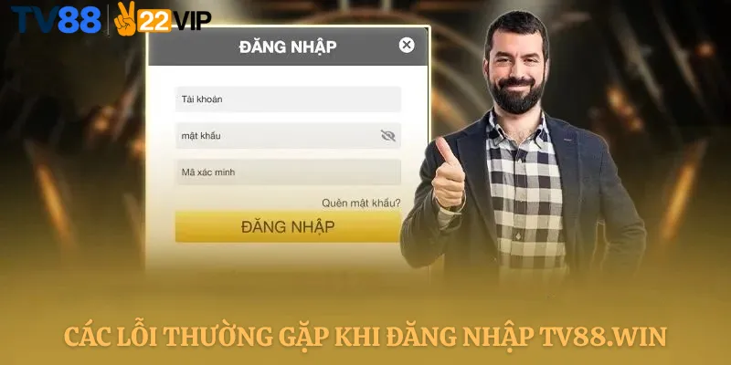 Các Lỗi Thường Gặp Khi Đăng Nhập TV88.win