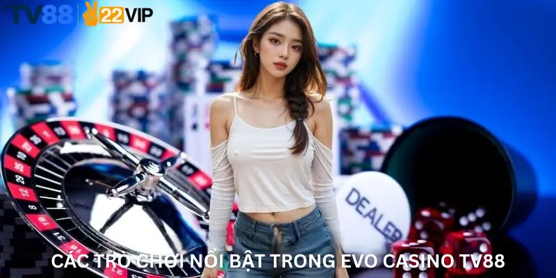 Các trò chơi nổi bật trong Evo Casino TV88