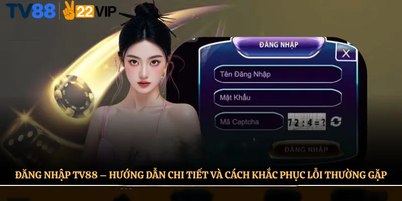 Đăng Nhập TV88 – Hướng Dẫn Chi Tiết Và Cách Khắc Phục Lỗi Thường Gặp