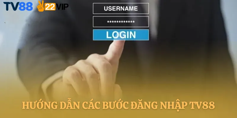 Hướng Dẫn Các Bước Đăng Nhập TV88