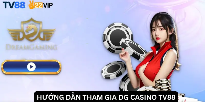 Hướng dẫn tham gia DG Casino TV88