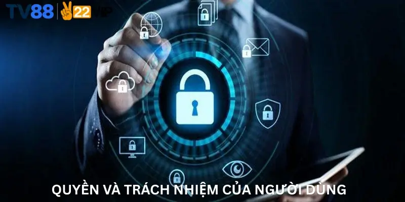 Quyền Và Trách Nhiệm Của Người Dùng