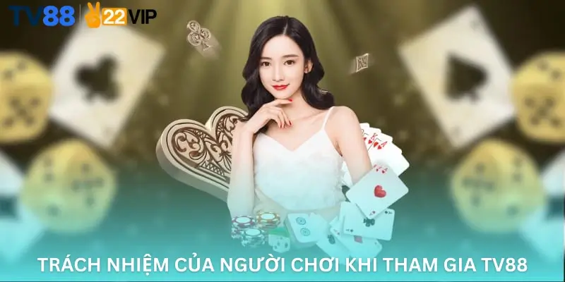 Trách nhiệm của người chơi khi tham gia TV88