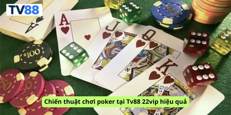 Chiến thuật chơi poker tại Tv88 22vip hiệu quả